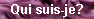 Qui suis-je?